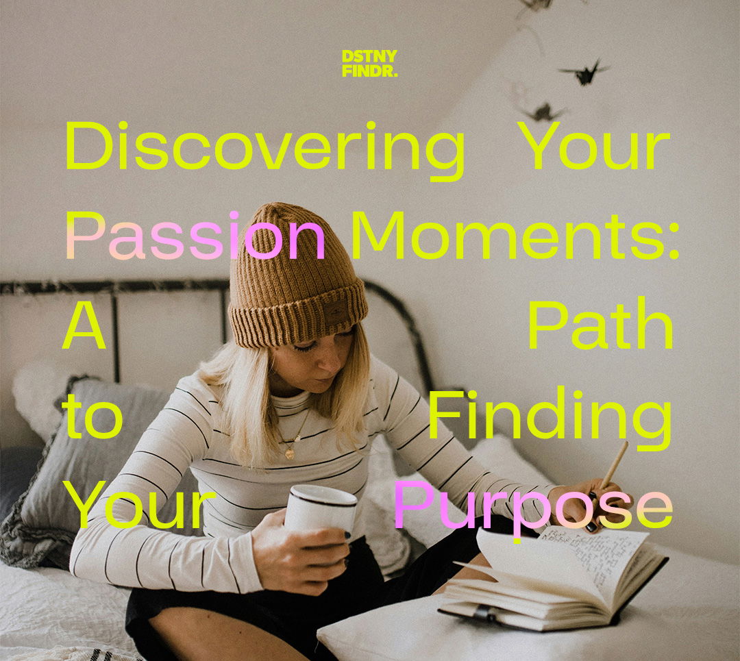 You are currently viewing Discovering Your Passion Moments: A Path to Finding Your Purpose